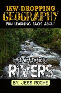 Download Jaw-Dropping Geography: Fun Learning Facts About Rampaging Rivers: Illustrated Fun Learning For Kids pdf, epub, ebook
