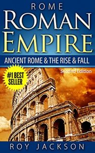 Download ROME:  Roman Empire: Ancient Rome & The Rise & Fall (Ancient History, Roman Military, Ancient Greece, Ancient Egypt, Greek Mythology, Norse Mythology) pdf, epub, ebook