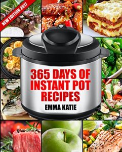 Download Instant Pot: 365 Days of Instant Pot Recipes (Instant Pot Cookbook, Instant Pot Slow Cooker, Instant Pot Book, Crock Pot, Instant Pot, Electric Pressure … Vegan, Paleo, Breakfast, Lunch, Dinner) pdf, epub, ebook