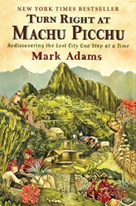 Download Turn Right at Machu Picchu: Rediscovering the Lost City One Step at a Time pdf, epub, ebook