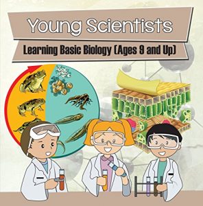 Download Young Scientists: Learning Basic Biology (Ages 9 and Up): Biology Books for Kids (Children’s Biology Books) pdf, epub, ebook