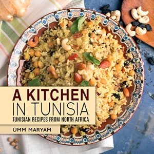 Download A Kitchen in Tunisia: Tunisian Recipes from North Africa (Tunisian Recipes,Tunisian Cookbook, Tunisian Cooking, Tunisian Food, African Recipes, African Cookbook, African Cooking Book 1) pdf, epub, ebook