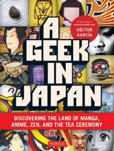 Download A Geek in Japan: Discovering the Land of Manga, Anime, Zen, and the Tea Ceremony pdf, epub, ebook