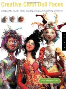 Download Creative Cloth Doll Faces: Using Paints, Pastels, Fibers, Beading, Collage, and Sculpting Techniques: Using Paints, Pastels, Fibers, Beading, Collage and Sculpting Techniques pdf, epub, ebook