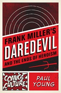 Download Frank Miller’s Daredevil and the Ends of Heroism (Comics Culture) pdf, epub, ebook