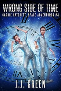 Download Wrong Side of Time (Carrie Hatchett, Space Adventurer Series Book 4) pdf, epub, ebook