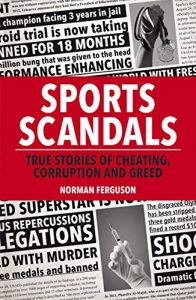Download Sports Scandals: True Stories of Cheating, Corruption and Greed pdf, epub, ebook
