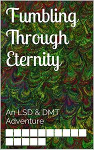 Download Tumbling Through Eternity: An LSD & DMT Adventure pdf, epub, ebook