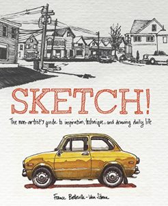 Download Sketch!: The Non-Artist’s Guide to Inspiration, Technique, and Drawing Daily Life pdf, epub, ebook