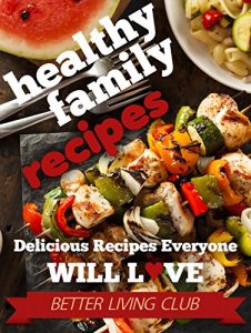 Download Healthy Family Recipes: Delicious Recipes Everyone Will LOVE pdf, epub, ebook