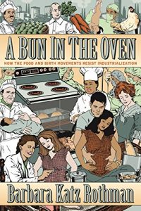 Download A Bun in the Oven: How the Food and Birth Movements Resist Industrialization pdf, epub, ebook