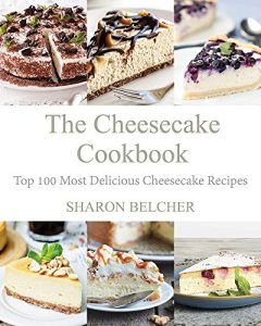 Download The Cheesecake Cookbook: Top 100 Most Delicious Cheesecake Recipes pdf, epub, ebook