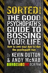 Download Sorted!: The Good Psychopath’s Guide to Bossing Your Life pdf, epub, ebook