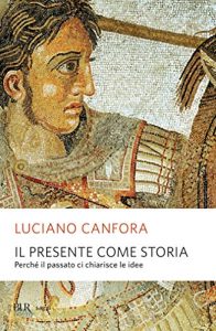 Download Il presente come storia: Perché il passato ci chiarisce le idee (Saggi) (Italian Edition) pdf, epub, ebook
