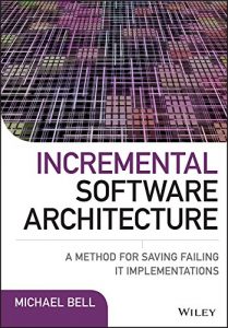 Download Incremental Software Architecture: A Method for Saving Failing IT Implementations pdf, epub, ebook