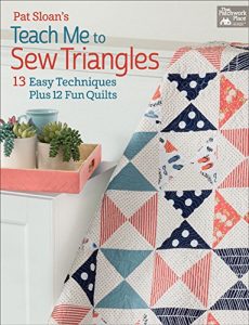 Download Pat Sloan’s Teach Me to Sew Triangles: 13 Easy Techniques Plus 12 Fun Quilts pdf, epub, ebook