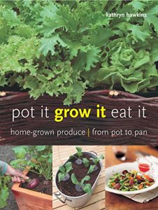 Download Pot It, Grow It, Eat It: Home-grown Produce from Pot to Pan pdf, epub, ebook