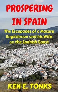 Download Prospering in Spain: The Escapades of a Mature Englishman and his Wife on the Spanish Coast (The Tonks in Spain Series Book 2) pdf, epub, ebook