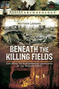 Download Beneath the Killing Fields: Exploring the Subterranean Landscapes of the Western Front (Modern Conflict Archaeology) pdf, epub, ebook