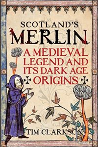 Download Scotland’s Merlin: A Medieval Legend and its Dark Age Origins pdf, epub, ebook