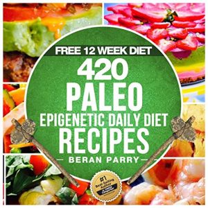 Download The PALEO Epigenetic RECIPE BOOK: 420 Paleo Meals, 365 Paleo Recipes, 12 Paleo Food Categories, BONUS 12 WEEK PALEO DIET and MEAL PLANNER: Your Ultimate … and Fitness – Diet and Nutrition – PALEO) pdf, epub, ebook