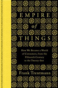 Download Empire of Things: How We Became a World of Consumers, from the Fifteenth Century to the Twenty-First pdf, epub, ebook