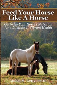 Download Feed Your Horse Like A Horse: Optimize Your Horse’s Nutrition for a Lifetime of Vibrant Health pdf, epub, ebook