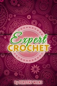 Download Crocheting: Crochet for Experts (Intarsia Crochet, Fair Isle Crochet, Tapestry Crochet, and Filet Crochet) pdf, epub, ebook