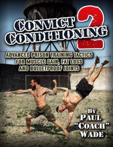 Download Convict Conditioning 2: Advanced Prison Training Tactics for Muscle Gain, Fat Loss and Bulletproof Joints pdf, epub, ebook