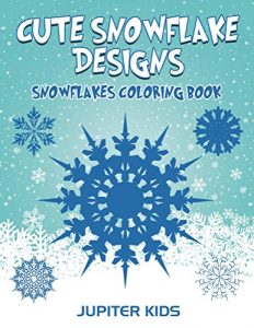 Download Cute Snowflake Designs: Snowflakes Coloring Book (Snowflake Coloring and Art Book Series) pdf, epub, ebook