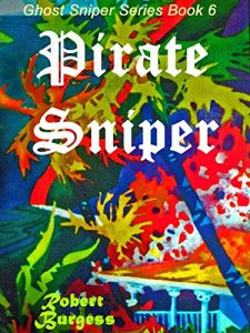 Download PIRATE SNIPER (Ghost Sniper Series Book 6) pdf, epub, ebook