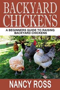 Download Backyard Chickens: A Beginners Guide To Raising Backyard Chickens (Homesteading, Self Sufficiency, Backyard Chickens For Beginners) pdf, epub, ebook