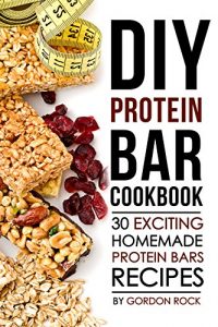 Download DIY Protein Bar Cookbook: 30 Exciting Homemade Protein Bars Recipes pdf, epub, ebook