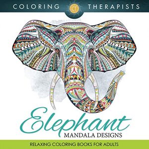 Download Elephant Mandala Designs: Relaxing Coloring Books For Adults (Elephant Mandala and Art Book Series) pdf, epub, ebook