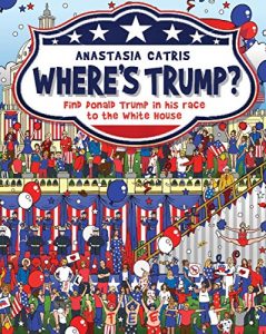 Download Where’s Trump?: Find Donald Trump in his race to the White House pdf, epub, ebook