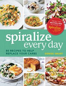 Download Spiralize Everyday: 80 recipes to help replace your carbs pdf, epub, ebook