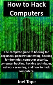 Download How to Hack Computers: how to hack computers, hacking for beginners, penetration testing, hacking for dummies, computer security, computer hacking, hacking techniques, network scanning pdf, epub, ebook