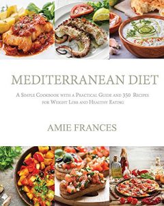 Download Mediterranean Diet: A Simple Cookbook with a Practical Guide and 350  Recipes for Weight Loss and Healthy Eating pdf, epub, ebook