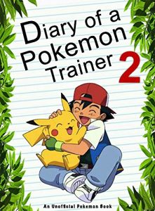 Download Diary Of A Pokemon Trainer 2: (An Unofficial Pokemon Book) (Pokemon Books Book 19) pdf, epub, ebook