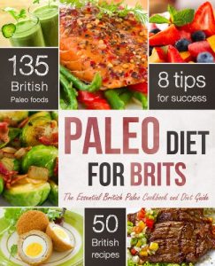 Download The Paleo Diet for Brits: The Essential British Paleo Cookbook and Diet Guide pdf, epub, ebook