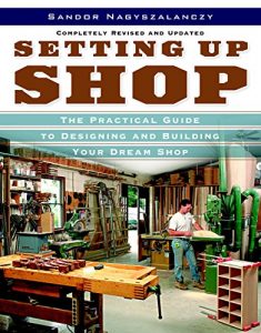 Download Setting Up Shop: The Practical Guide to Designing and Building Your Dream Shop pdf, epub, ebook
