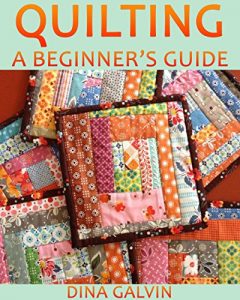 Download Beginner’s Guide to Quilting: The Ultimate Quilting for Beginners Book on How to Quilt Easy Quilt Patterns using Basic Scrap Fabric to make Quick Projects – Quilting Magazines – Knit and Knitting pdf, epub, ebook