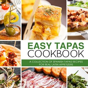 Download Easy Tapas Cookbook: A Collection of Spanish Tapas Recipes for Real Latin Appetizers pdf, epub, ebook
