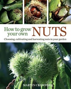 Download How to Grow Your Own Nuts: Choosing, cultivating and harvesting nuts in your garden pdf, epub, ebook