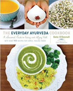 Download The Everyday Ayurveda Cookbook: A Seasonal Guide to Eating and Living Well pdf, epub, ebook
