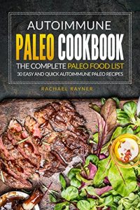 Download Autoimmune Paleo Cookbook – The Complete Paleo Food List: 30 Easy and Quick Autoimmune Paleo Recipes pdf, epub, ebook