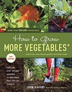 Download How to Grow More Vegetables, Eighth Edition: (and Fruits, Nuts, Berries, Grains, and Other Crops) Than You Ever Thought Possible on Less Land Than You … (And Fruits, Nuts, Berries, Grains,) pdf, epub, ebook