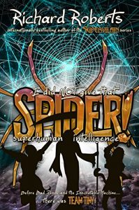 Download I Did NOT Give That Spider Superhuman Intelligence! (Please Don’t Tell My Parents Book 4) pdf, epub, ebook