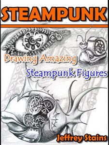 Download STEAMPUNK: Drawing Amazing Steampunk Figures! (Steampunk Drawing with Fun! Book 1) pdf, epub, ebook