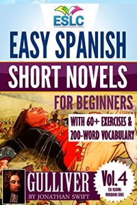 Download Gulliver: Easy Spanish Short Novels for Beginners With 60+ Exercises & 200-Word Vocabulary (ESLC Reading Workbook Series 4) pdf, epub, ebook